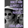 Ninety-Nine Glimpses of Princess Margaret