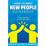 How To Meet New People Guidebook: Overcome Fear and Connect Now