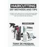 Haircutting DIY Methods and Tips (2 in 1): How to Cut Hair at Home choosing the Right Cutting Tools, Haircutting Basics Tips and Methods