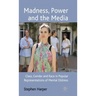 Madness, Power and the Media: Class, Gender and Race in Popular Representations of Mental Distress