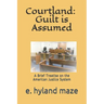 Courtland: Guilt is Assumed: (A Treatise)