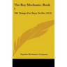 The Boy Mechanic, Book 1: 700 Things For Boys To Do (1913)