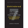 Unhindered. The Seven Essential Practices for Overcoming Insecurity