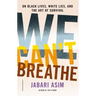 We Can't Breathe: On Black Lives, White Lies, and the Art of Survival