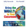 Bring the World to your Classroom: Using Google Geo Tools