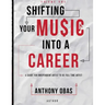 Volume 1: Shifting Your Music Into A Career-- A Guide For Independent Artists To Be Full Time Artists