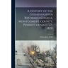 A History of the Goshenhoppen Reformed Charge, Montgomery County, Pennsylvania (1727-1819)