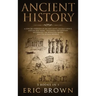 Ancient History: A Concise Overview of Ancient Egypt, Ancient Greece, and Ancient Rome: Including the Egyptian Mythology, the Byzantine