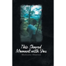 This Shared Moment with You