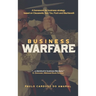 Business Warfare: A framework for business strategy based on Clausewitz, Sun Tzu, Foch and Machiavelli