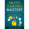 Note Taking Mastery: How to Supercharge Your Note Taking Skills & Study Like A Genius
