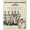 San Diego's First Padres and "The Kid": The Story of the Remarkable 1936 San Diego Padres and Ted Williams' Professional Baseball Debut