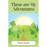 These Are My Adventures
