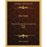 John Clarke: Physician, Philanthropist, Preacher And Patriot (1889)
