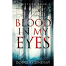 Blood In My Eyes: A Jaw-Dropping Scottish Crime Thriller (DS Hutton Crime Series Book 8)