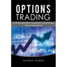 Options Trading: This Book Includes: Options Trading, Options Trading Strategies, Options Trading Advanced
