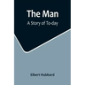 The Man: A Story of To-day