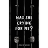 Was She Crying For Me?