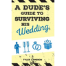 A Dude's Guide to Surviving His Wedding