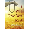 I Will Give You Rest