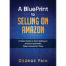 A BluePrint to Selling on Amazon: A Basic Guide to Start Selling on Amazon and Make Side Income Part Time