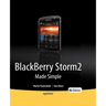 Blackberry Storm2 Made Simple: Written for the Storm 9500 and 9530, and the Storm2 9520, 9530, and 9550