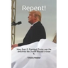 Repent!: How, Even if, President Trump was the Antichrist the Church Wouldn't Know It.