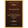 Exercising in Bed: The Simplest and Most Effective System of Exercise Ever Devised (1907)