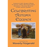 Celebrating Autumn Equinox: Customs & Crafts, Recipes & Rituals for Harvest, Sukkot, Mid Autumn Moon, Michaelmas, Eleusinian Mysteries & Other Aut