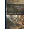 The Analysis of Beauty: Written With a View of Fixing the Fluctuating Ideas of Taste