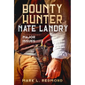 Bounty Hunter Nate Landry: Major Issues