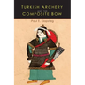 Turkish Archery and the Composite Bow: A Review of an Old Chapter in the Chronicles of Archery and a Modern Interpretation