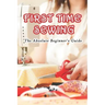 First Time Sewing: The Absolute Beginner's Guide: How To Sew