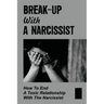 Break-Up With A Narcissist: How To End A Toxic Relationship With The Narcissist: Marry A Narcissist