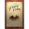 Inventing Wyatt Earp: His Life and Many Legends
