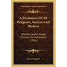 A Dictionary Of All Religions, Ancient And Modern: Whether Jewish, Pagan, Christian Or Mahometan (1704)