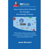 Your Instruction Manual for Google Knowledge Panels: THE simple step by step guide to getting and reliably managing your Knowledge Panel