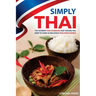 Simply Thai: The Ultimate Thai Cookbook That Teaches You How to Cook 30 Delicious Thai Food Dishes!