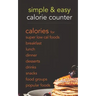 Simple & Easy Calorie Counter: calories for Super Low Cal Foods, Breakfast, Lunch, Dinner, Desserts, Drinks, Snacks, Food Groups & Popular Meals