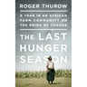 The Last Hunger Season: A Year in an African Farm Community on the Brink of Change