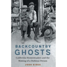 Backcountry Ghosts: California Homesteaders and the Making of a Dubious Dream