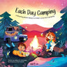 Each Day Camping: A Rhyming Book About a Child's Love for Camping