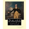 The spy: a tale of the neutral ground. By: J. F. Cooper (Complete in one volume).: The Spy: a Tale of the Neutral Ground was Ja