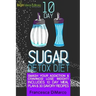 10 Day Sugar Detox Diet: Smash Your Addiction and Cravings! Lose Weight! Includes 10 Day Meal Plan and 30 Savory Recipes.