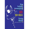 The Totally Awesome 80s Pop Music Trivia Book