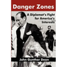 Danger Zones: A Diplomat's Fight for America's Interests