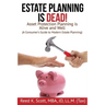 Estate Planning is Dead!: Asset Protection Planning is Alive and Well (A Consumer's Guide to Modern Estate Planning)