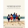 Navigating Autism: The Essential How to by Parents for Parents