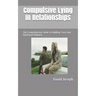 Compulsive Lying In Relationships: The Comprehensive Guide to Building Trust And Emotional Intimacy