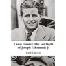 Crisis Hunter: The Last Flight of Joseph P. Kennedy Jr